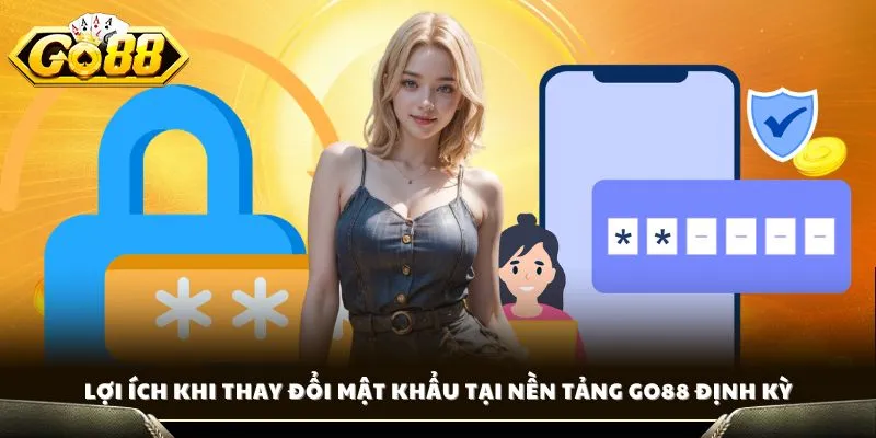 Đổi Mật Khẩu GO88 - Bảo Mật Tài Khoản Siêu Nhanh 2026 3 Lợi ích khi thay đổi mật khẩu tại nền tảng GO88 định kỳ